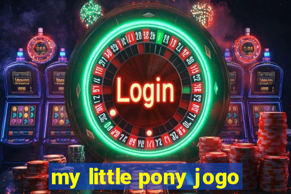 my little pony jogo